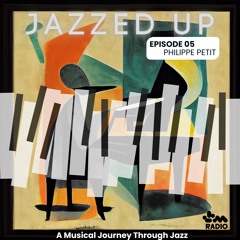 Radio LBM - Jazzed Up (feat. Philippe Petit) - EP.05 - June 2023