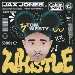 Jax Jones, Calum Scott - Whistle (Tom Westy Remix)