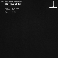 Place Misère Transmission 003: Vietnam Siren