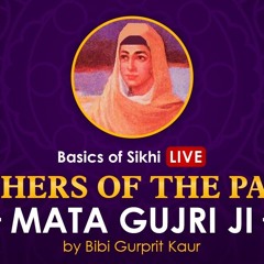 Mata Gujri Ji | Mothers of the Panth | By Bibi Gurprit Kaur