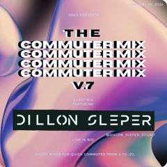 The Commuter Mix: Volume 7 - Guest Mix w/ DILLON SLEPER