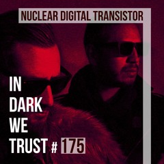 Nuclear Digital Transistor - IN DARK WE TRUST #175
