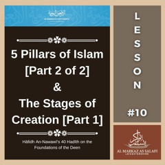 Lesson 10 - 5 Pillars of Islam [Part 2] & The Stages of Creation [Part 1] | An-Nawawī's 40 Hadith
