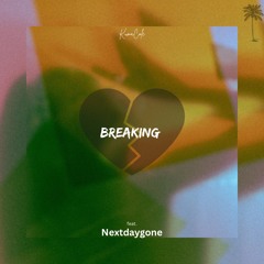 Breaking (feat. Nextdaygone)