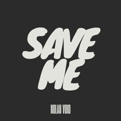 NOLAN VOID - SAVE ME