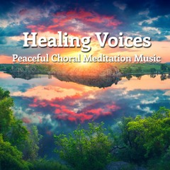 Healing Voices (Choral Meditation Music)