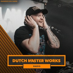 Dutch Master Works Radio Episode #012 by Div Eadie
