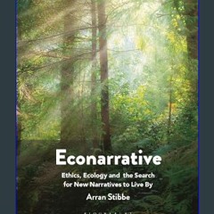 PDF/READ ⚡ Econarrative: Ethics, Ecology, and the Search for New Narratives to Live by     Paperba