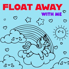 FLOAT AWAY WITH ME