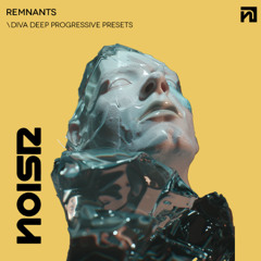 NOISR | REMNANTS - U-HE DIVA - Deep Progressive Presets