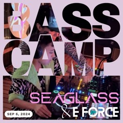 Bass Camp [SEAGLASS feat. E FORCE] 09.06.2024