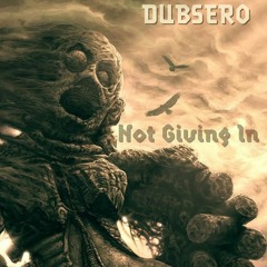 DUBSERO - Not Giving In