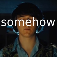 Somehow