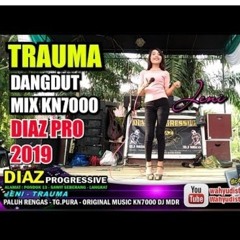 DIAZ 2019 JENI - TRAUMA MIX KN7000 DANGDUT (YUNITA ABABIL) DIAZ PROGRESSIVE