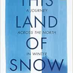 download KINDLE ✏️ This Land of Snow: A Journey Across the North in Winter by Anders