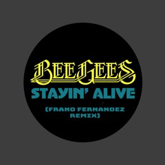 Bee Gees - Stayin Alive (Frano Fernandez Remix)