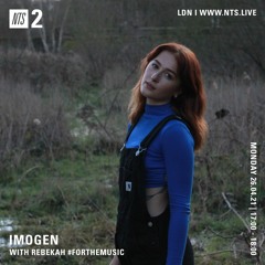 IMOGEN NTS APRIL 2021 - WITH REBEKAH #FORTHEMUSIC