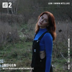 IMOGEN NTS APRIL 2021 - WITH REBEKAH #FORTHEMUSIC