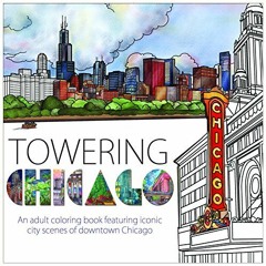 VIEW EPUB 📖 Towering Chicago: An adult coloring book featuring iconic city scenes of