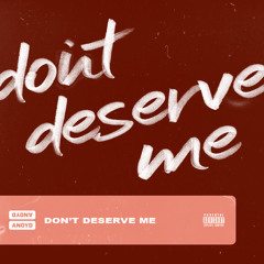 Don't Deserve Me