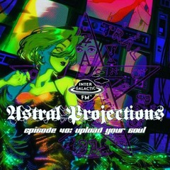 Astral Projections 40 - Upload Your Soul