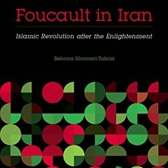 [ACCESS] EPUB √ Foucault in Iran: Islamic Revolution after the Enlightenment (Muslim