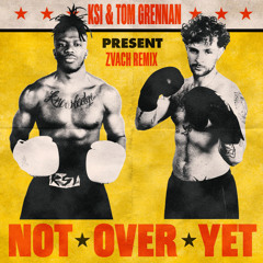 KSI - Not Over Yet (feat. Tom Grennan) (Zvach Remix) [Free DL]