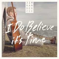 I Do Believe It's Time