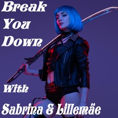 Break You Down With Sabrina And Lillemäe
