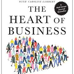View PDF ✔️ The Heart of Business: Leadership Principles for the Next Era of Capitali