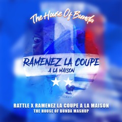 Rattle x Ramenez La Coupe A La Maison (The House of Bunda Mashup)