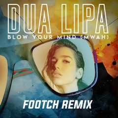 Dua Lipa - Blow Your Mind (FOOTCH Remix)