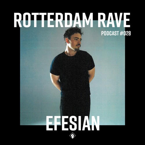 EFESIAN - Rotterdam Rave Podcast #028