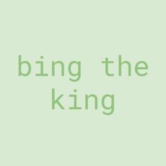 bing the king