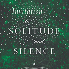 [DOWNLOAD] EPUB 🖌️ Invitation to Solitude and Silence: Experiencing God's Transformi