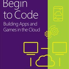 Begin to Code: Building Apps and Games in the Cloud - Robert Miles