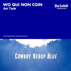 Cowboy Bebop OTS - WO QUI NON COIN MHTK Bootleg Remix