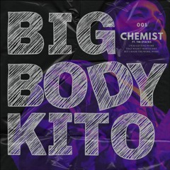 Chemist ft. Tin $tacks - BIG BODY KITO