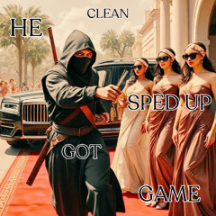 HE GOT GAME (SPED UP CLEAN)