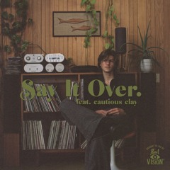 say it over (feat. Cautious Clay)