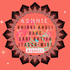 Ashnie - Khirki Khuli Rahe Sari Ratiya (Tassa-Mix)