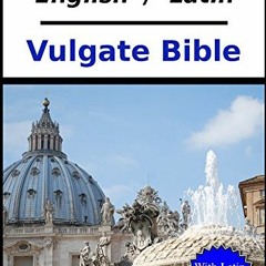 View [EPUB KINDLE PDF EBOOK] The Parallel English - Latin Vulgate Bible: With Latin Dictionary Refer
