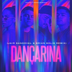 Anitta X Pedro Sampaio - Dançarina (Jair Sandoval & Brian Solis Remix)Free Download