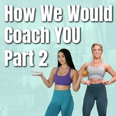 The Barbell Lifestyle Podcast #164: How We Would Coach YOU - Part 2