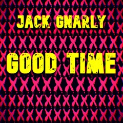 Jack Gnarly - Good Time (original mix)