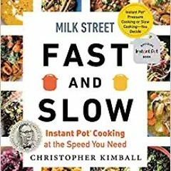 DOWNLOAD FREE Milk Street Fast and Slow: Instant Pot Cooking at the Speed You Need READ B.O.O.K.