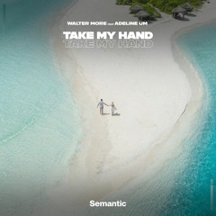 Walter More feat. Adeline Um - Take My Hand