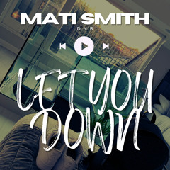Let You Down - MatiSmithDnb