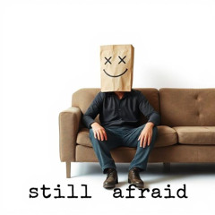 Still Afraid