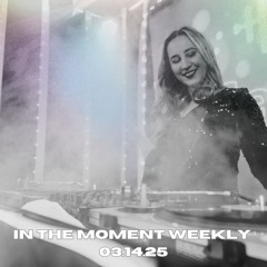 In the moment weekly 03.14.25 - Deep Progressive House Mix